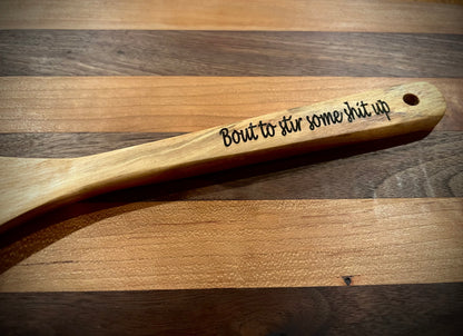 "Bout to stir some $h#t up" Premium Olivewood engraved spoon